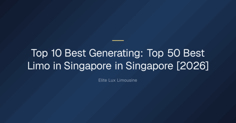 Top 10 Best Generating: Top 50 Best Limo in Singapore in Singapore [2026]