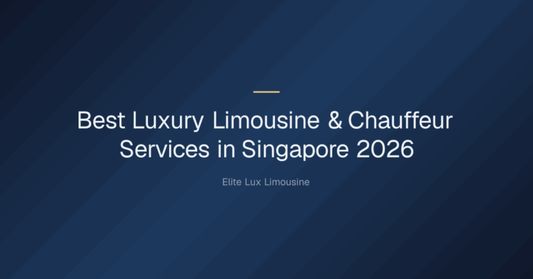 Best luxury limousine & chauffeur services in singapore — Best Luxury Limousine & Chauffeur Services in Singapore 2026