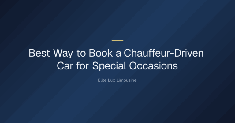 what’s the best way to book a chauffeur-driven car for a special occasion? — Best Way to Book a Chauffeur-Driven Car for Spec