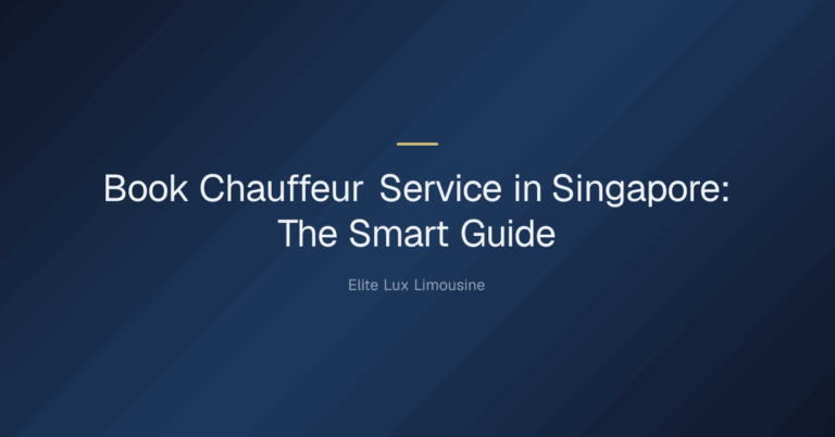 book chauffeur service — Book Chauffeur Service in Singapore: The Smart Guide