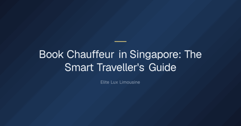 book chauffeur — Book Chauffeur in Singapore: The Smart Traveller's Guide