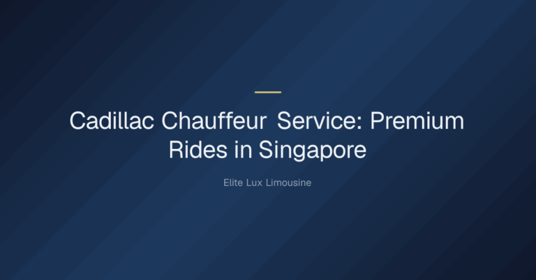 cadillac chauffeur service — Cadillac Chauffeur Service: Premium Rides in Singapore