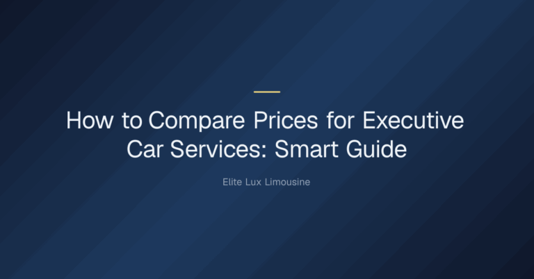 how to compare prices for executive car services — How to Compare Prices for Executive Car Services: Smart Guide