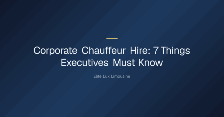 corporate chauffeur hire — Corporate Chauffeur Hire: 7 Things Executives Must Know