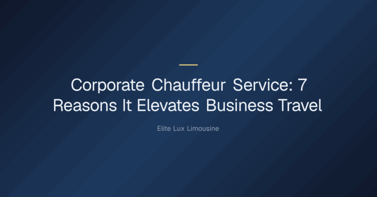 Corporate Chauffeur Service — Corporate Chauffeur Service: 7 Reasons It Elevates Business Travel