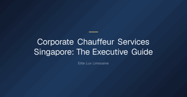 corporate chauffeur services singapore — Corporate Chauffeur Services Singapore: The Executive Guide