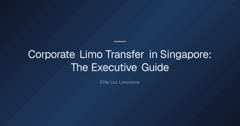 corporate limo transfer in singapore — Corporate Limo Transfer in Singapore: The Executive Guide