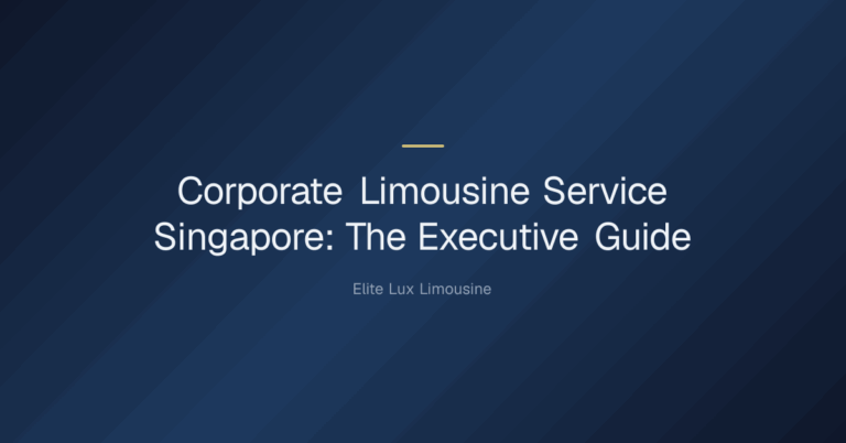 Corporate Limousine Service Singapore — Corporate Limousine Service Singapore: The Executive Guide