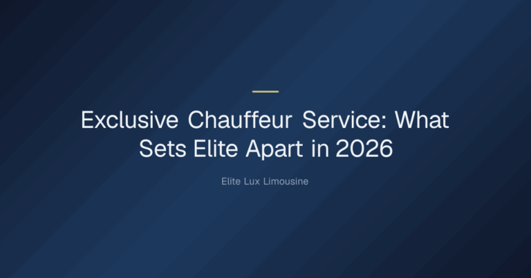 exclusive chauffeur service — Exclusive Chauffeur Service: What Sets Elite Apart in 2026