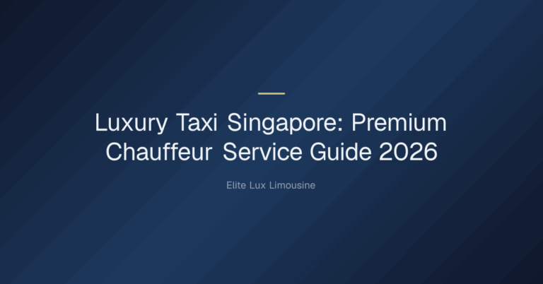 Luxury taxi Singapore — Luxury Taxi Singapore: Premium Chauffeur Service Guide 2026