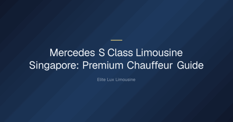 mercedes s class limousine singapore — Mercedes S Class Limousine Singapore: Premium Chauffeur Guide