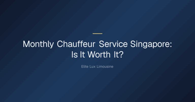 Monthly chauffeur service Singapore — Monthly Chauffeur Service Singapore: Is It Worth It?