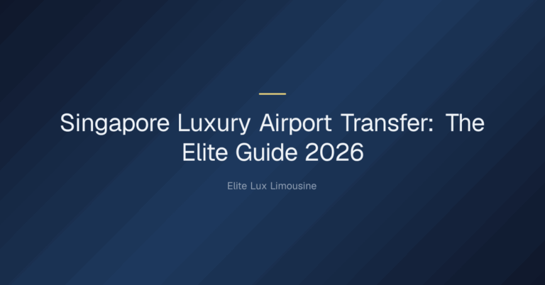 singapore luxury airport transfer — Singapore Luxury Airport Transfer: The Elite Guide 2026