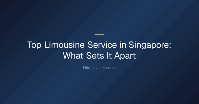 top limousine service — Top Limousine Service in Singapore: What Sets It Apart