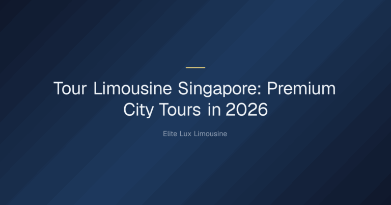 Tour Limousine Singapore — Tour Limousine Singapore: Premium City Tours in 2026