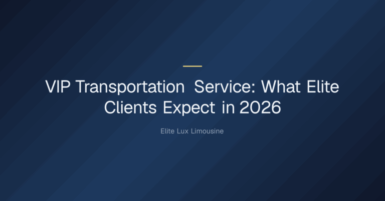 vip transportation service — VIP Transportation Service: What Elite Clients Expect in 2026