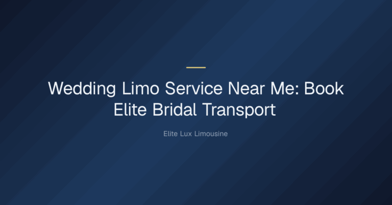 wedding limo service near me — Wedding Limo Service Near Me: Book Elite Bridal Transport