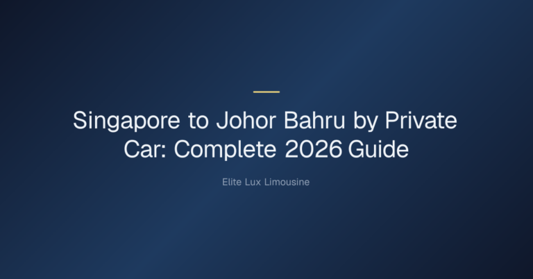 Singapore to Johor Bahru by private car: the complete 2026 guide — Singapore to Johor Bahru by Private Car: Complete 2026 Gui