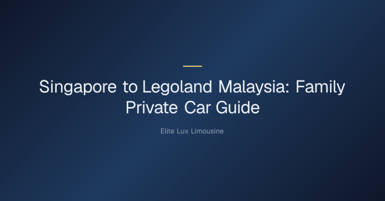 Singapore to Legoland Malaysia: Family Private Car Guide — Singapore to Legoland Malaysia: Family Private Car Guide