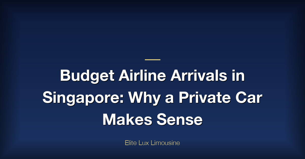 Budget Airline Arrival Singapore Private Car
